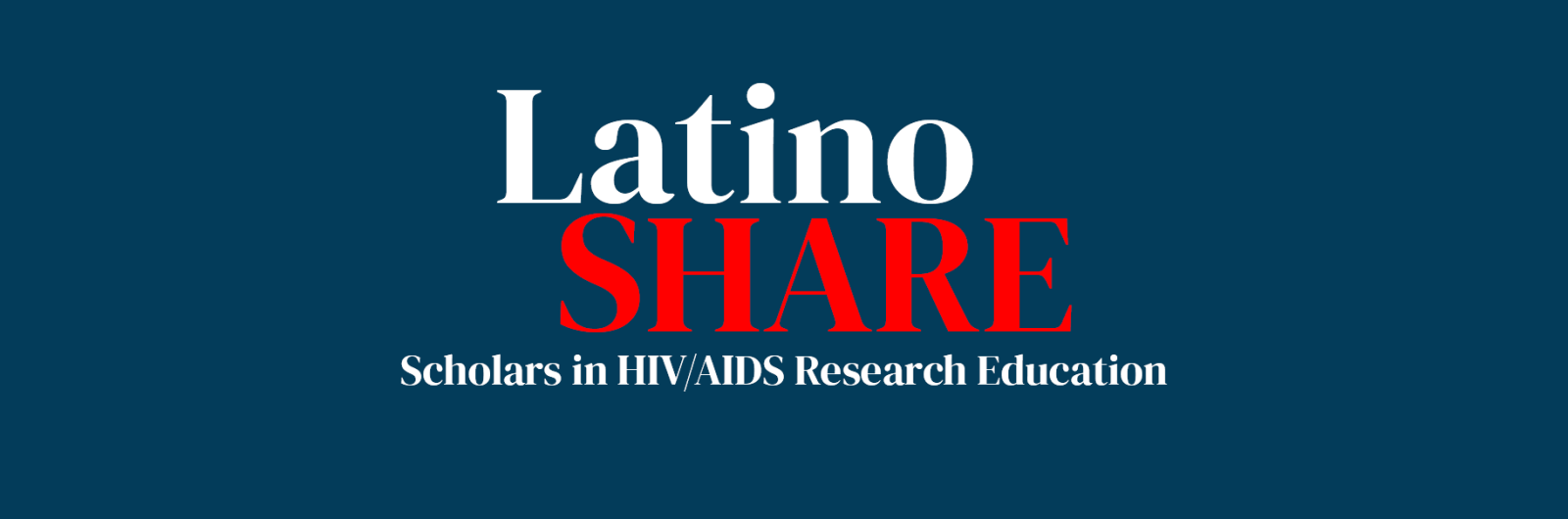 Latino SHARE (red) Scholars in HIV/AIDS Research Education